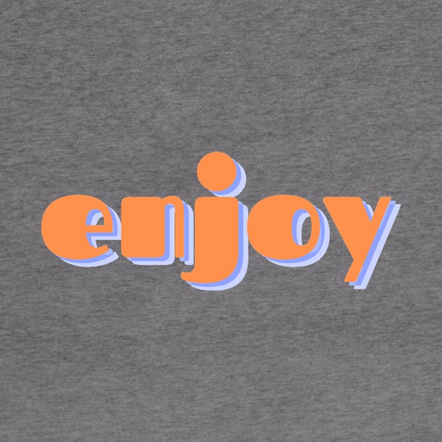 enjoy by ClothingMugsAndMore